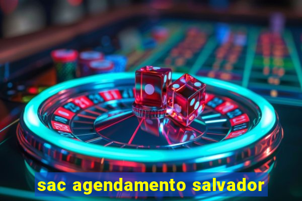 sac agendamento salvador