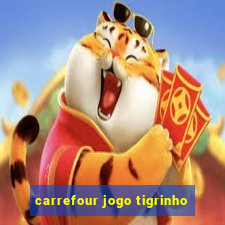 carrefour jogo tigrinho