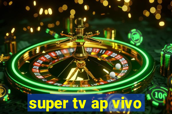 super tv ap vivo