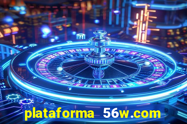 plataforma 56w.com é confiável