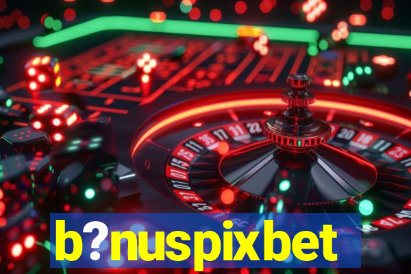 b?nuspixbet