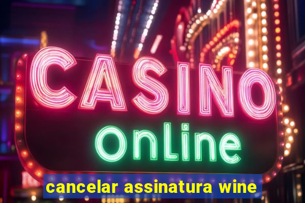 cancelar assinatura wine