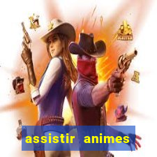 assistir animes online dublado