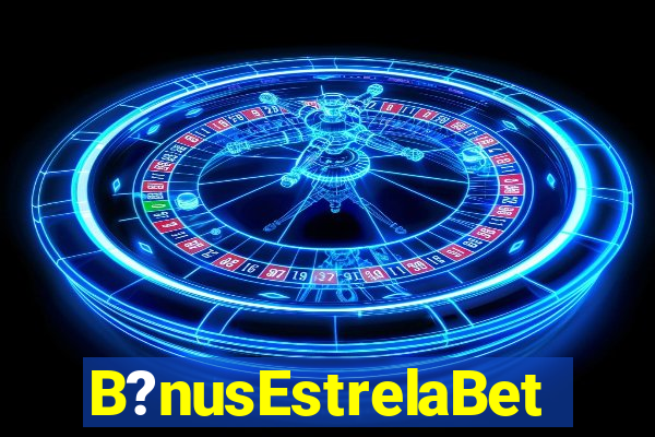 B?nusEstrelaBet