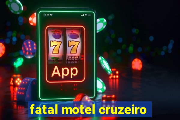 fatal motel cruzeiro