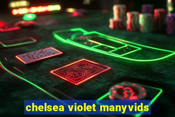 chelsea violet manyvids