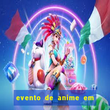 evento de anime em sp hoje