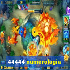 44444 numerologia