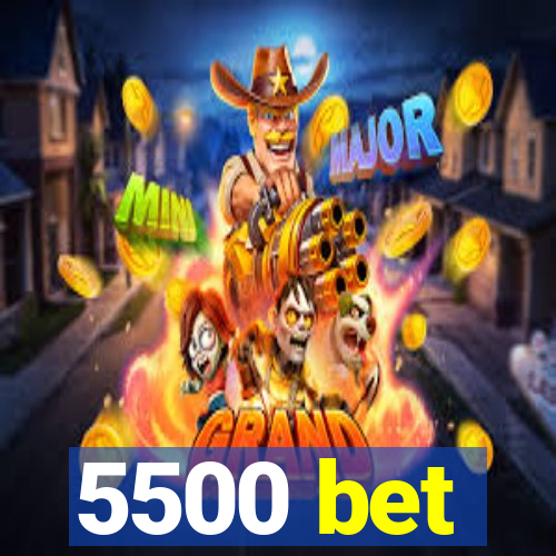 5500 bet