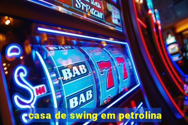 casa de swing em petrolina