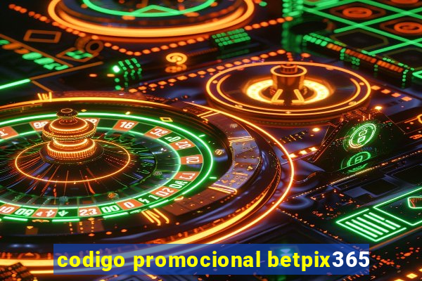 codigo promocional betpix365