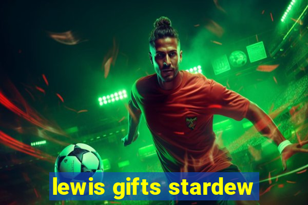 lewis gifts stardew