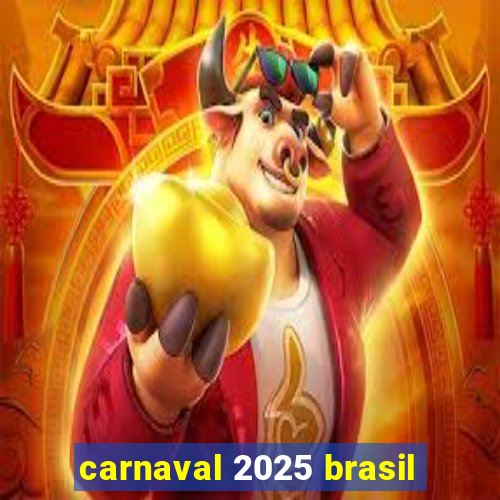 carnaval 2025 brasil