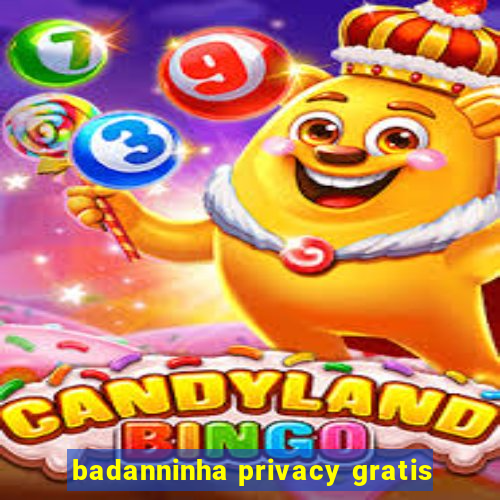 badanninha privacy gratis