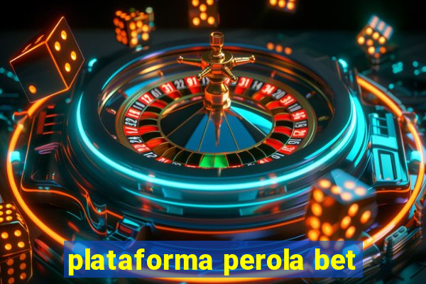 plataforma perola bet