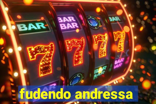 fudendo andressa