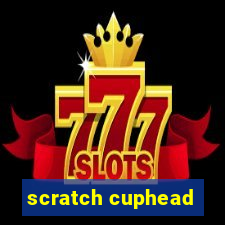 scratch cuphead