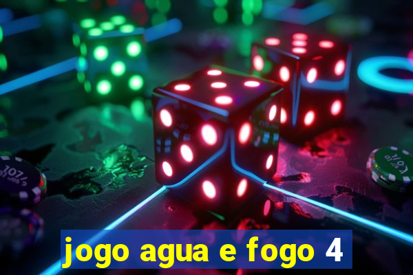 jogo agua e fogo 4