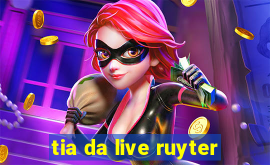 tia da live ruyter