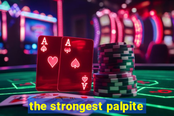 the strongest palpite