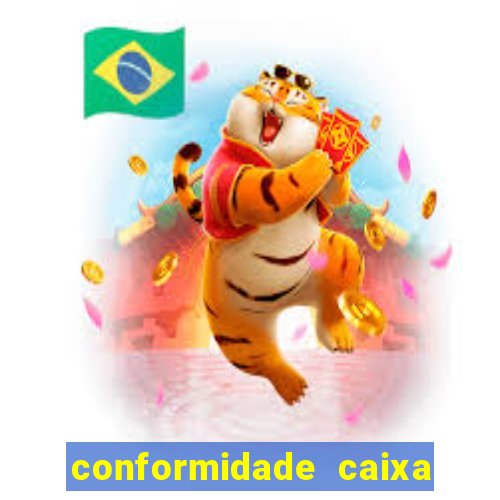 conformidade caixa quanto tempo demora