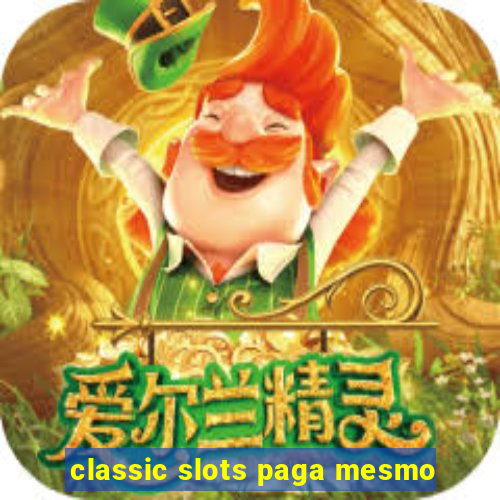 classic slots paga mesmo