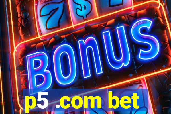 p5 .com bet