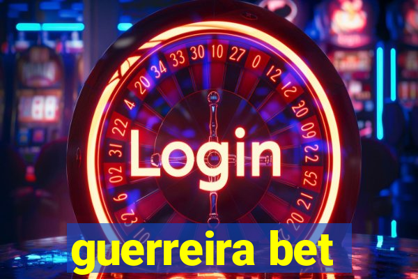 guerreira bet