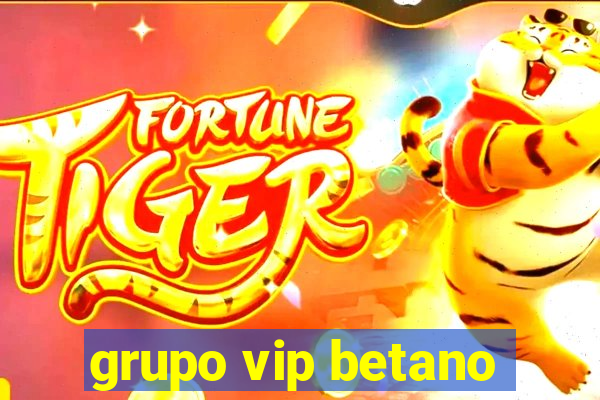 grupo vip betano