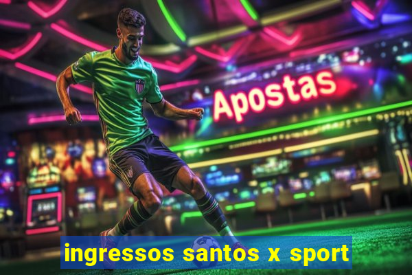 ingressos santos x sport