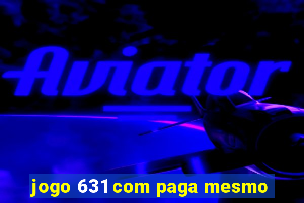 jogo 631 com paga mesmo