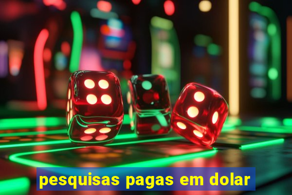 pesquisas pagas em dolar