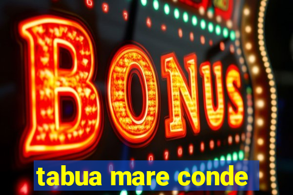 tabua mare conde