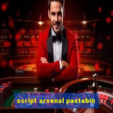 script arsenal pastebin