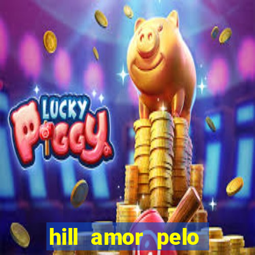 hill amor pelo jogo online