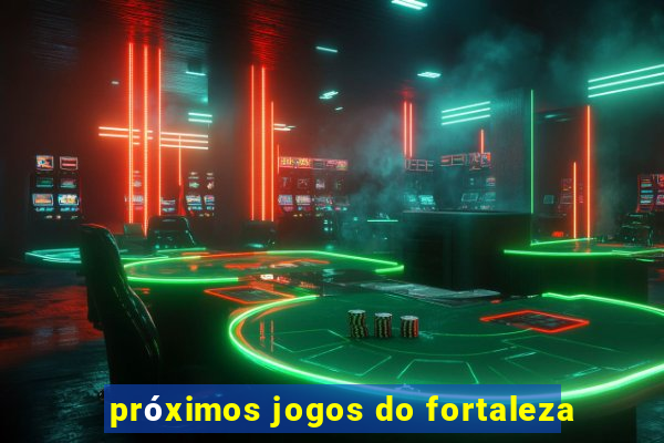 próximos jogos do fortaleza