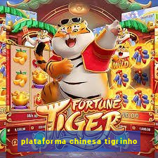 plataforma chinesa tigrinho