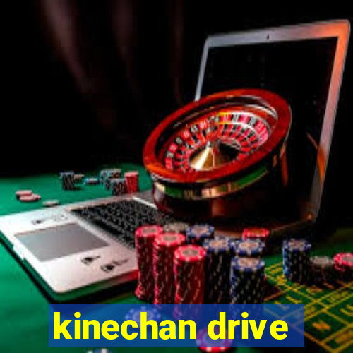 kinechan drive