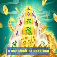 o que significa underdog