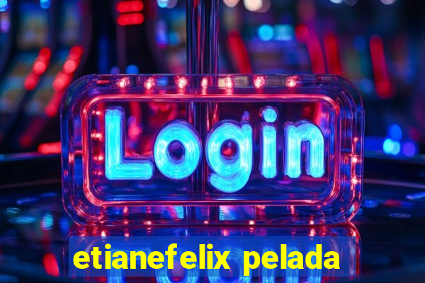 etianefelix pelada