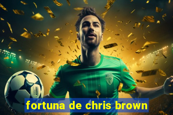 fortuna de chris brown