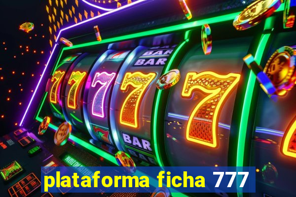 plataforma ficha 777