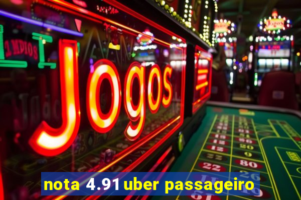 nota 4.91 uber passageiro