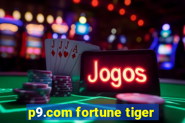 p9.com fortune tiger