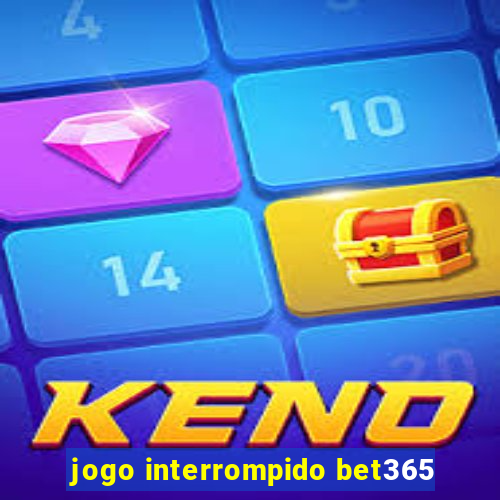 jogo interrompido bet365