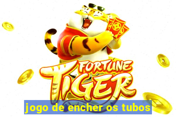 jogo de encher os tubos