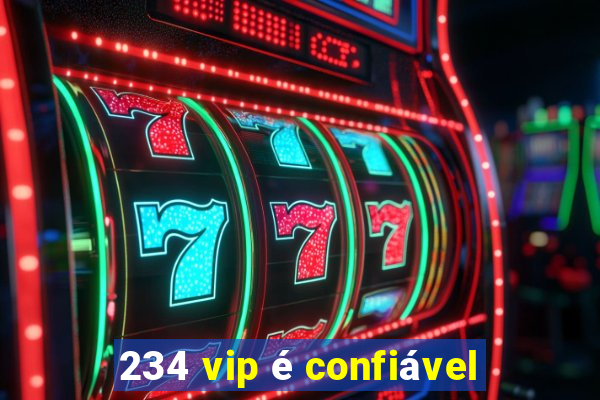 234 vip é confiável