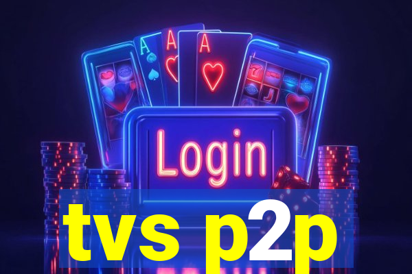 tvs p2p