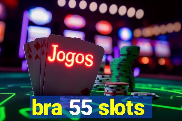 bra 55 slots