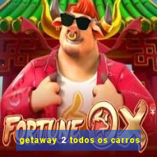 getaway 2 todos os carros